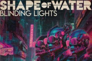Shape Of Water – Blinding Lights