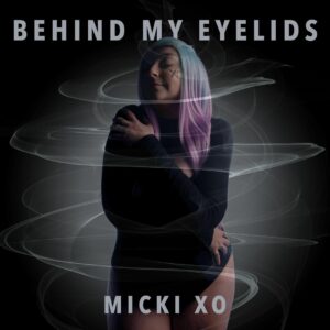 Behind My Eyelids by Micki XO